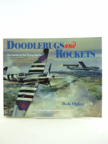 DOODLEBUGS AND ROCKETS, THE BATTLE OF THE FLYING BOMBS