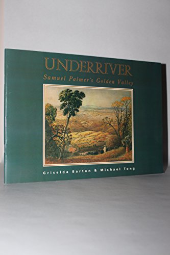 Imagen de archivo de Underriver: Samuel Palmer's Golden Valley a la venta por WorldofBooks