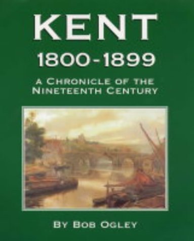 Beispielbild fr Kent 1800-1899: A Chronicle of the Nineteenth Century zum Verkauf von WorldofBooks