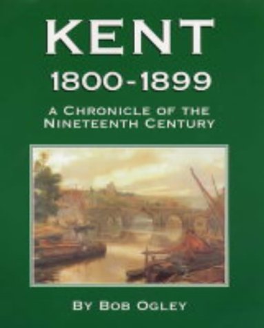 9781872337562: Kent 1800-1899: A Chronicle of the Nineteenth Century