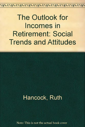 Stock image for The Outlook for Incomes in Retirement: Social Trends and Attitudes for sale by Phatpocket Limited