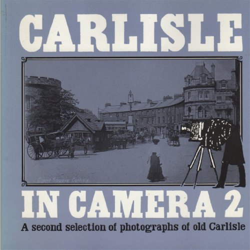 Stock image for Carlisle in Camera: Photographs from the Collection of Carlisle Library v. 2 for sale by Richard Sylvanus Williams (Est 1976)