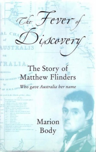 The Fever of Discovery - The Story of Matthew Flinders - who gave Australia her name