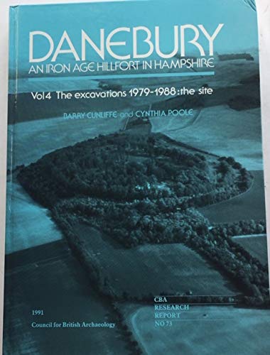 Danebury: an Iron Age Hillfort in Hampshire Volume 4. The Excavations 1979-1988: The Site. CBA Re...