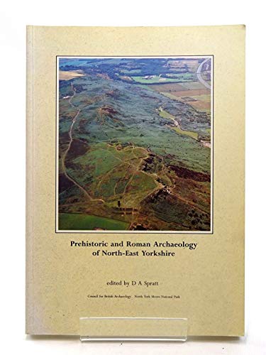 Prehistoric and Roman Archaeology in North-East Yorkshire (CBA Research Report)(Volume 87) - Spratt, D A (ed)