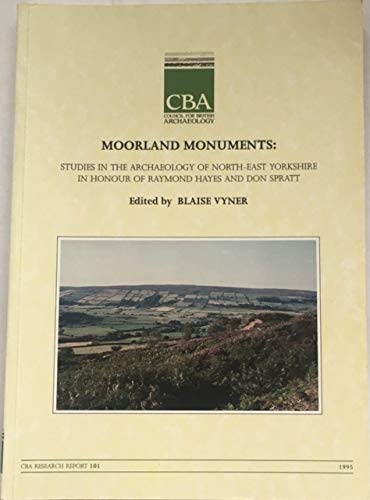 Moorland monuments :Studies in the Archaeology of N-E Yorkshire in Honour of Raymond Hayes & Don Spratt - Vyner, Blaise ;(ed)