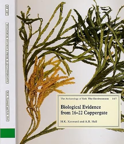 Biological Evidence from Anglo-Scandanavian Deposits at 16-22 Coppergate (The Archaeology of York) (9781872414591) by Kenward; Hall