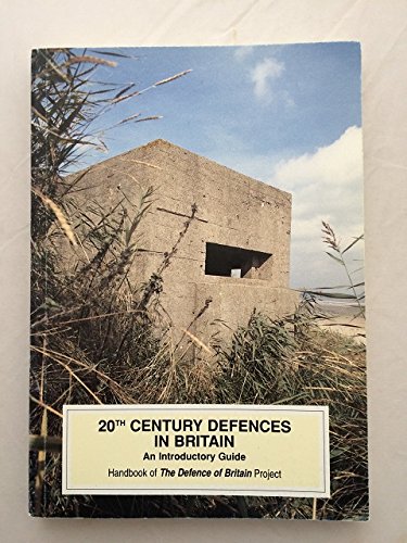 Stock image for 20th Century Defences in Britain: An Introductory Guide, 2nd edition, No 12 (Practical handbooks in archaeology) for sale by East Kent Academic