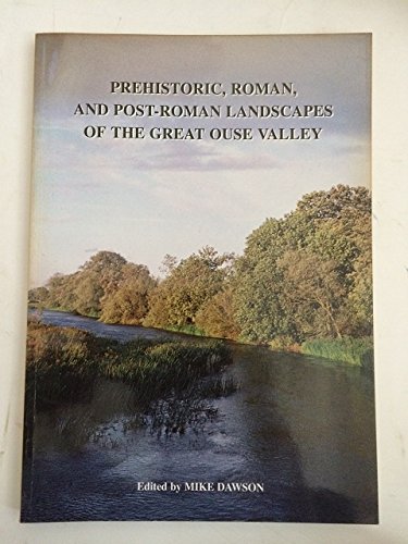 9781872414980: Prehistoric, Roman and Post-Roman Landscapes of the Great Ouse Valley: No. 119 (CBA Research Reports)