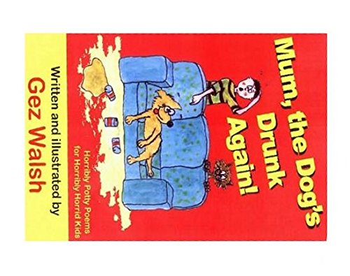 Stock image for Mum, the Dog's Drunk Again: Horribly Potty Poems for Horribly Horrid Kids for sale by ThriftBooks-Dallas