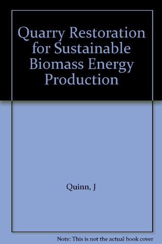 Quarry Restoration for Sustainable Biomass Energy Production (9781872440231) by J Quinn; W Stephens; E Brierley; J Harris; P Howsam; M Hann