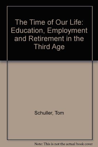 The Time of Our Life: Education, Employment and Retirement in the Third Age (Employment) (9781872452111) by Tom Schuller