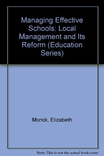 Managing Effective Schools: Local Management of Schools and Its Reform (Education) (9781872452470) by Monck; Elizabeth; Kelly, Alison