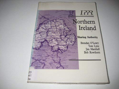 Northern Ireland: Sharing Authority (Constitution) (9781872452548) by O'Leary, Brendan; Lyne, Tom; Marshall, Jim; Rowthorn, Bob