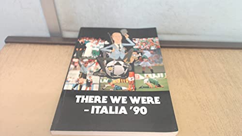 Beispielbild fr There We Were: Italia '90 zum Verkauf von WorldofBooks