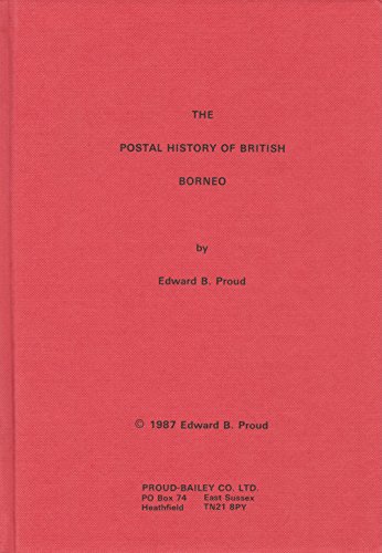 Postal History of British Borneo (9781872465012) by Edward B. Proud