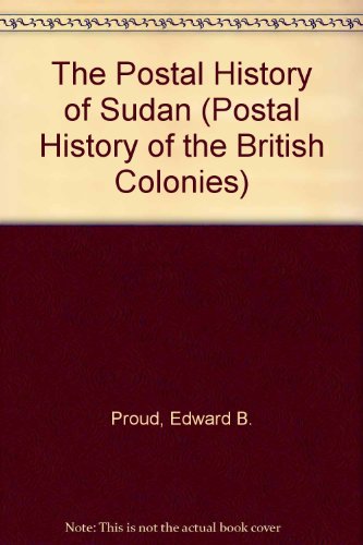 The Postal History of Sudan (Postal History of the British Colonies) (9781872465432) by Edward B. Proud