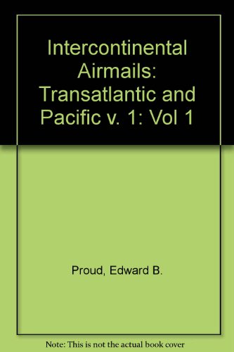 Transatlantic and Pacific (v. 1) (Intercontinental Airmails) (9781872465852) by Proud, Edward B.