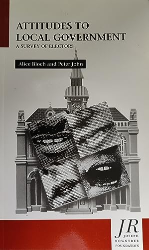 Attitudes to Local Government: A Survey of Electors (9781872470467) by Bloch, Alice; John, Peter