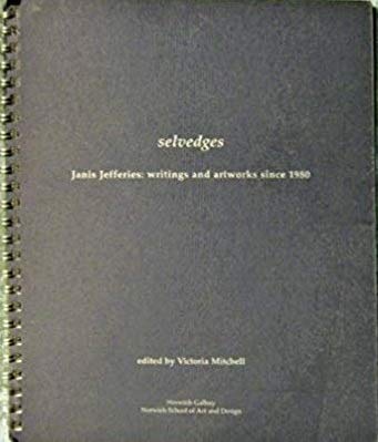 Stock image for SELVEDGES: JANIS JEFFERIES - WRITINGS AND ARTWORKS SINCE 1980 for sale by Burwood Books