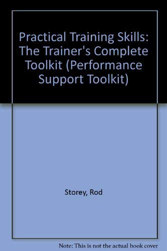 Practical Training Skills: The Trainer's Complete Toolkit (Performance Support Toolkit) (9781872483887) by Unknown Author