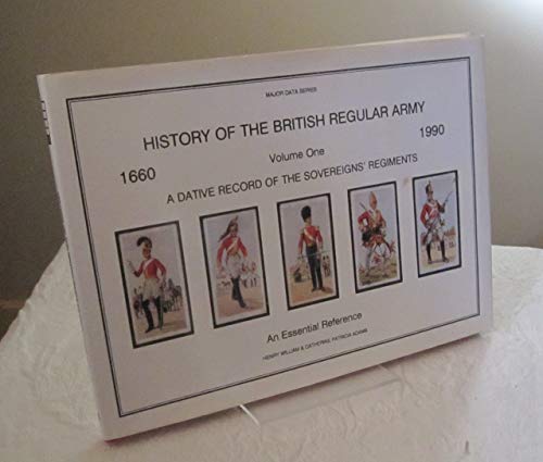 Beispielbild fr HISTORY OF THE BRITISH REGULAR ARMY: VOLUME ONE A DATIVE RECORD OF THE SOVEREIGNS' REGIMENTS. zum Verkauf von AwesomeBooks