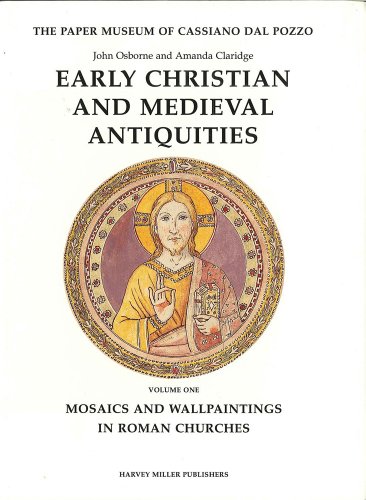 Early Christian and Medieval Antiquities, Vol. 1: Mosaics and Wallpaintings in Roman Churches (Paper Museum of Cassiano dal Pozzo: A Catalogue Raisonne, Series A, Part 2, Vo1.) (9781872501628) by Osborne Dr, John; Claridge, Amanda