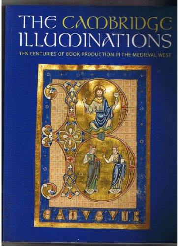 Stock image for The Cambridge Illuminations: Ten Centuries of Book Production in the Medieval West for sale by WorldofBooks