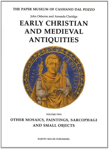 Early Christian and Medieval Antiquities: (Vol. 2) Other Mosaics, Paintings, Sarcophagi and Small Objects (The Paper Museum of Cassiano Dal Pozzo. Series A: Antiquities and Architecture, 2) (9781872501673) by John Osborne; Amanda Claridge
