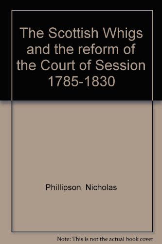 Beispielbild fr The Scottish Whigs and the reform of the Court of Session 1785-1830 zum Verkauf von Alexander Books (ABAC/ILAB)