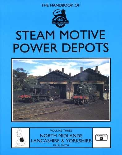 Handbook of British Railways Steam Motive Power Depots: North Midlands, Lancashire and Yorkshire v. 3 (9781872524054) by Paul Smith