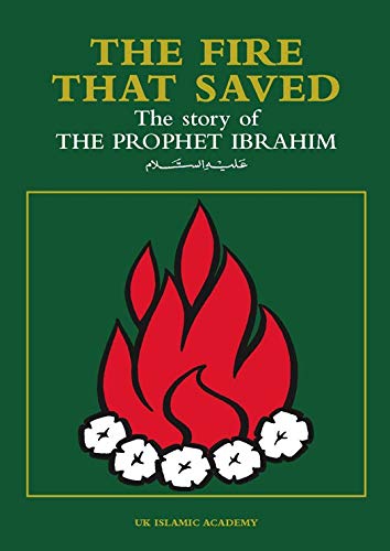 Stock image for The Fire that Saved: The Story of Prophet Ibrahim (Abraham) for sale by Southern Maryland Books