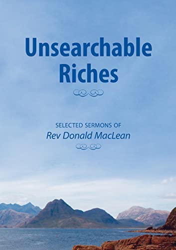 Stock image for Unsearchable Riches: Selected Sermons of Rev Donald MacLean for sale by AwesomeBooks