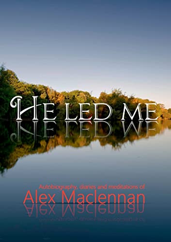 Stock image for He Led Me: Autobiography, diaries and meditations of Alex Maclennan for sale by WorldofBooks
