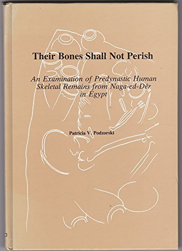 Beispielbild fr Their Bones Shall Not Perish: An Examination of Predynastic Human Skeletal Remains from Naga-ed Der in Egypt zum Verkauf von Powell's Bookstores Chicago, ABAA