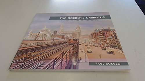 9781872568058: Docker's Umbrella: History of Liverpool Overhead Railway