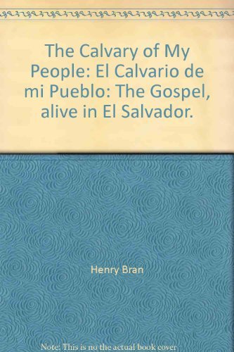 Stock image for The Calvary of My People, The Gospel, Alive in El Salvador for sale by Liberty Book Shop