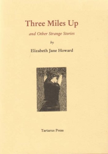 THREE MILES UP: AND OTHER STRANGE STORIES - Elizabeth Jane Howard