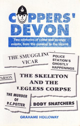 Imagen de archivo de COPPERS' DEVON. Two Centuries of Crime and Strange Events, from the Comical to the Bizarre a la venta por Clifford Elmer Books