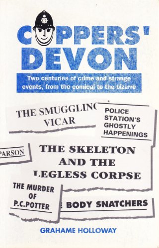 Stock image for Coppers' Devon: Two Centuries of Crime and Strange Events, from the Comical to the Bizarre for sale by WorldofBooks