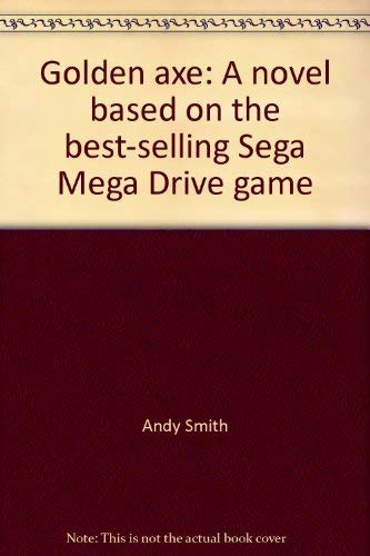 Golden axe: A novel based on the best-selling Sega Mega Drive game (9781872666105) by Andy Smith