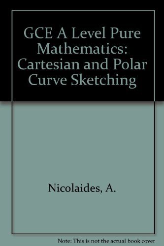 GCE A Level Pure Mathematics: Cartesian and Polar Curve Sketching (9781872684222) by Anthony Nicolaides