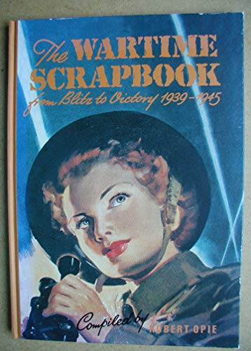 9781872727080: The Wartime Scrapbook: From Blitz to Victory 1939-1945