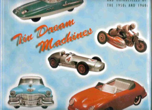 Stock image for Tin Dream Machines: German Tinplate Toy Cars and Motorcycles of the 1950s and 1960s for sale by HPB-Red