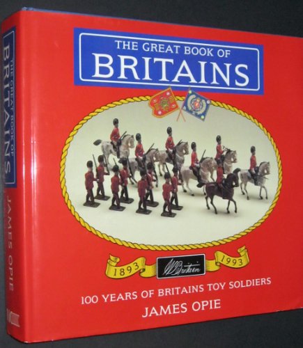 9781872727325: The Great Book of Britains: 100 Years of Britains Toy Soldiers 1893-1993