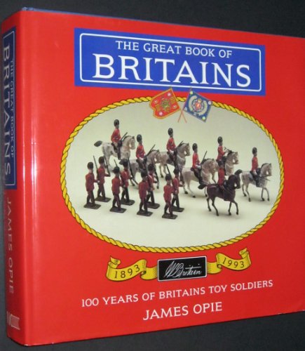 9781872727325: The Great Book of Britains: 100 Years of Britains' Toy Soldiers, 1893-1993