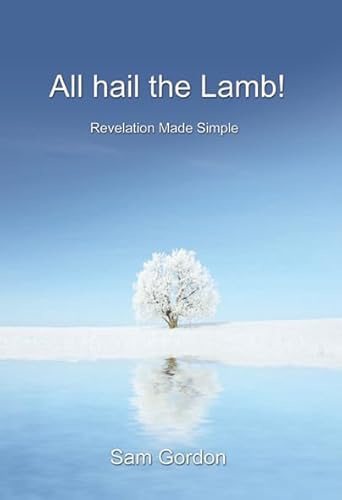 Beispielbild fr All Hail the Lamb! Revelation Made Simple zum Verkauf von WorldofBooks