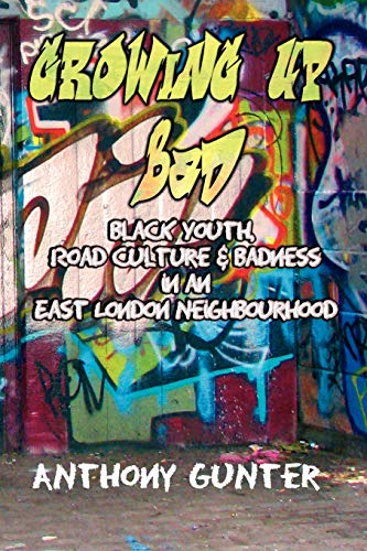 Stock image for Growing Up Bad: Black Youth, Road Culture and Badness in an East London Neighborhood for sale by WorldofBooks