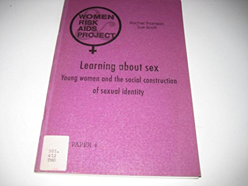 Learning About Sex: Young Women and the Social Construction of Sexual Identity (9781872767703) by Thomson, Rachel; Scott, Sue