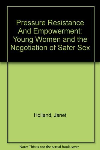 Imagen de archivo de Pressure, Resistance, Empowerment: Young Women and the Negotiation of Safer Sex a la venta por Revaluation Books